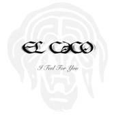 El Caco : I Feel For You